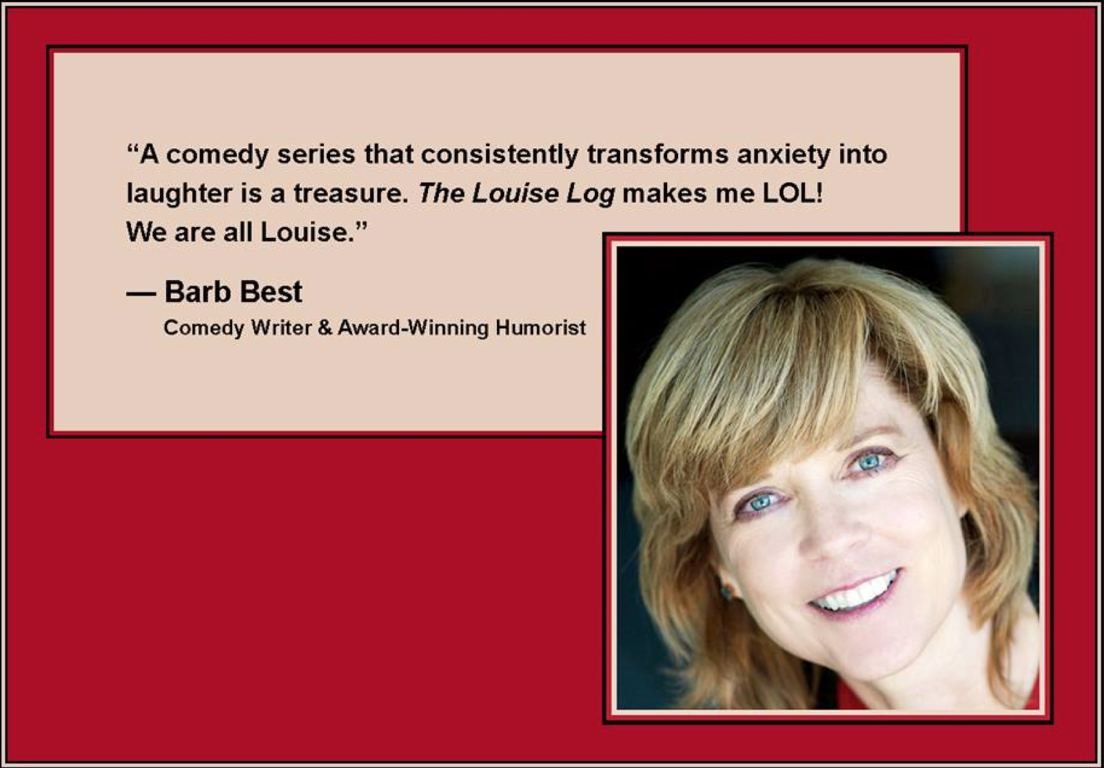 Find out more about Barb: Barb's Website Barb's books on Amazon Barb on Facebook on Twitter (If you'd like us to feature your quote, please send it along with a photo to anne@thelouiselog.com.)