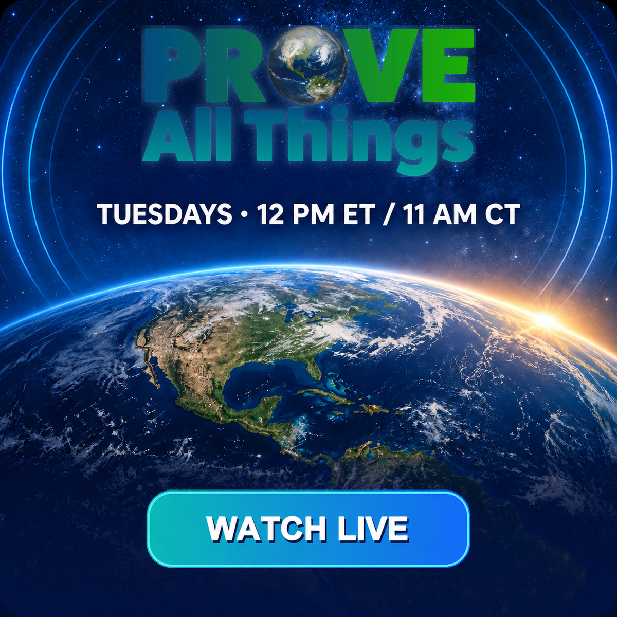 Earth from space with glowing sunrise and stars in the background, overlaid with the text 'PROVE All Things' and broadcasting schedule indicating Tuesdays at 12 PM ET/11 AM CT, and a blue button labeled 'WATCH LIVE'.