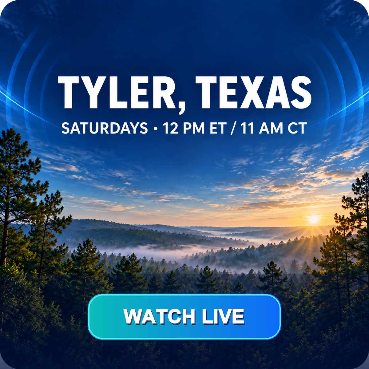 Sunrise over a forested mountain range with promotional text for a show in Tyler, Texas, airing Saturdays at 12 PM ET/11 AM CT, and a button saying 'Watch Live'