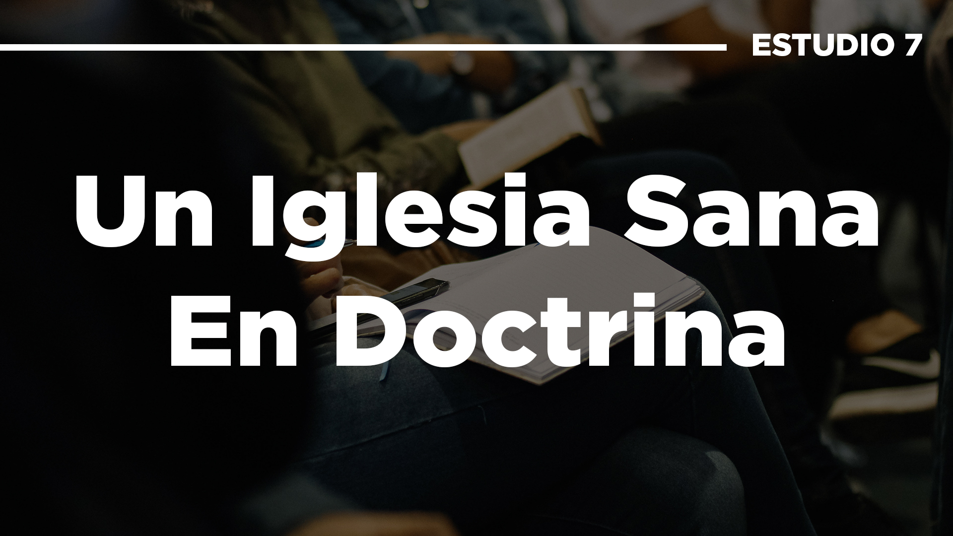 Una Iglesia Sana en Doctrina - Estudio 7  .jpg