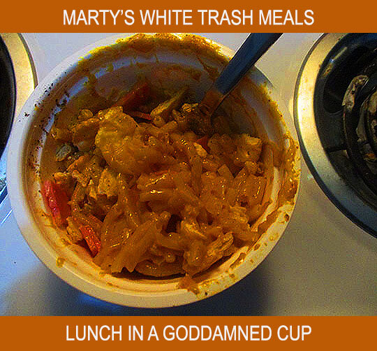 Marty's White Trash Meals - This Week: Lunch In A Goddamned Cup - Plus:  Women and Corona! — Meanwhile, Back In Peoria