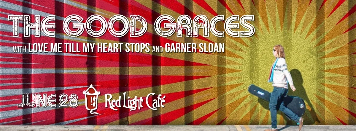 the Good Graces w/ Love Me Till My Heart Stops + Garner Sloan — June 28, 2015 — Red Light Café, Atlanta, GA