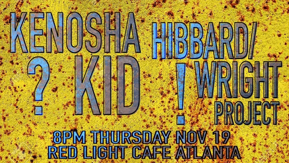 Kenosha Kid + The Hibbard/Wright Project — November 19, 2015 — Red Light Café, Atlanta, GA