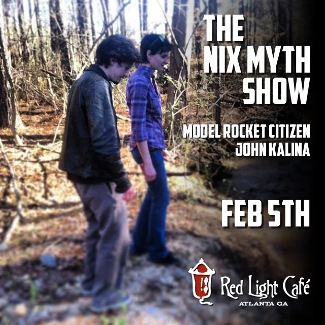The Nix Myth Show & Model Rocket Citizen w/ special guest John Kalina — February 5, 2016 — Red Light Café, Atlanta, GA