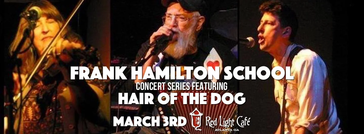 Frank Hamilton Folk School Concert Series Featuring Hair of the Dog — March 3, 2016 — Red Light Café, Atlanta, GA
