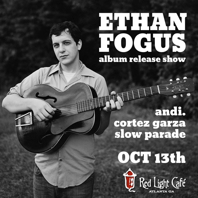 Ethan Fogus Album Release Party w/ andi. + Cortez Garza + Slow Parade — October 13, 2016 — Red Light Café, Atlanta, GA