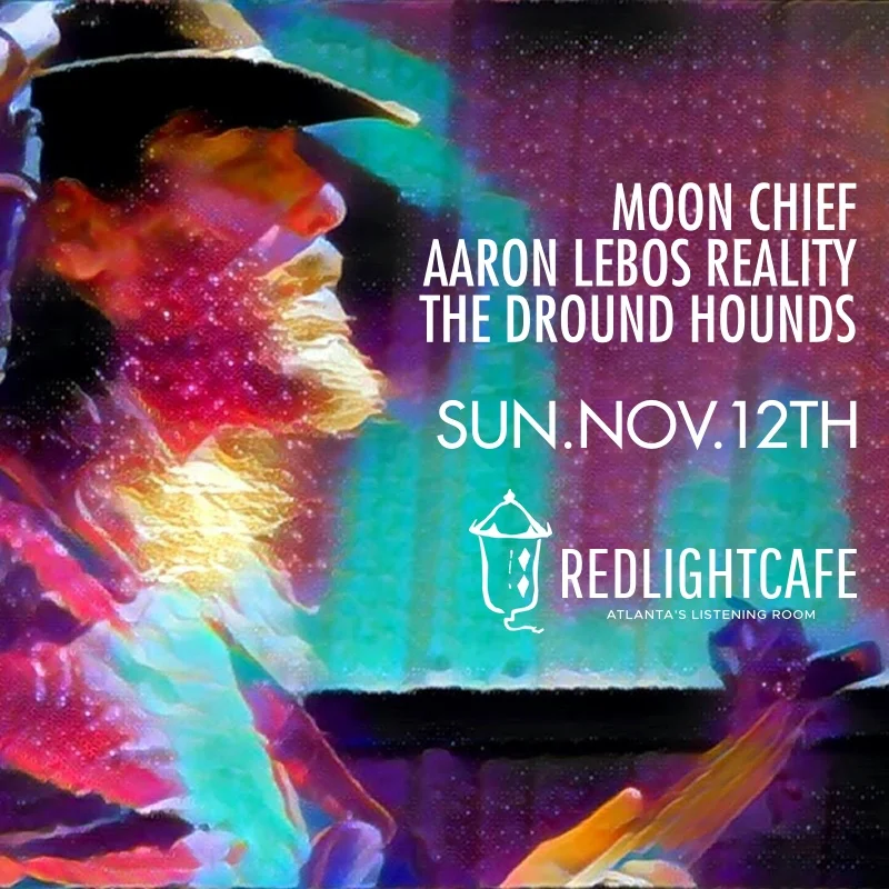 Moon Chief + Aaron Lebos Reality + The Dround Hounds — November 12, 2017 — Red Light Café, Atlanta, GA