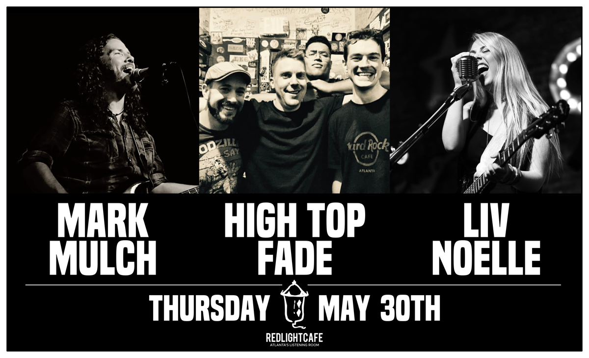 Mark Mulch + High Top Fade + Liv Noelle — May 30, 2019 — Red Light Café, Atlanta, GA
