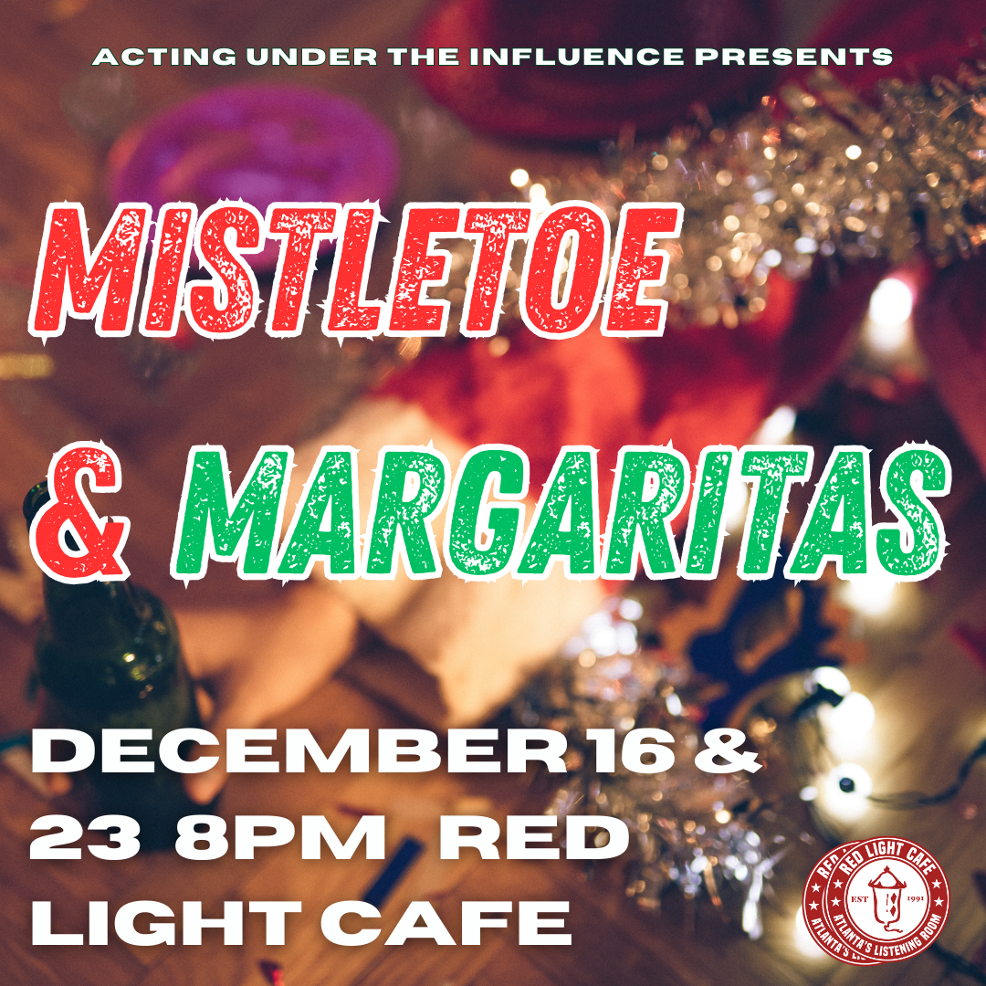 Mistletoe & Margaritas No. 1 (Dec 16th) presented by Acting Under the Influence! — December 16, 2023 — Red Light Café, Atlanta, GA