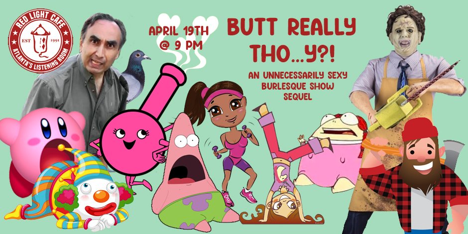 Butt Really Tho ... Y?! An Unnecessarily Sexy Burlesque Show Sequel — April 19, 2024 — Red Light Café, Atlanta, GA