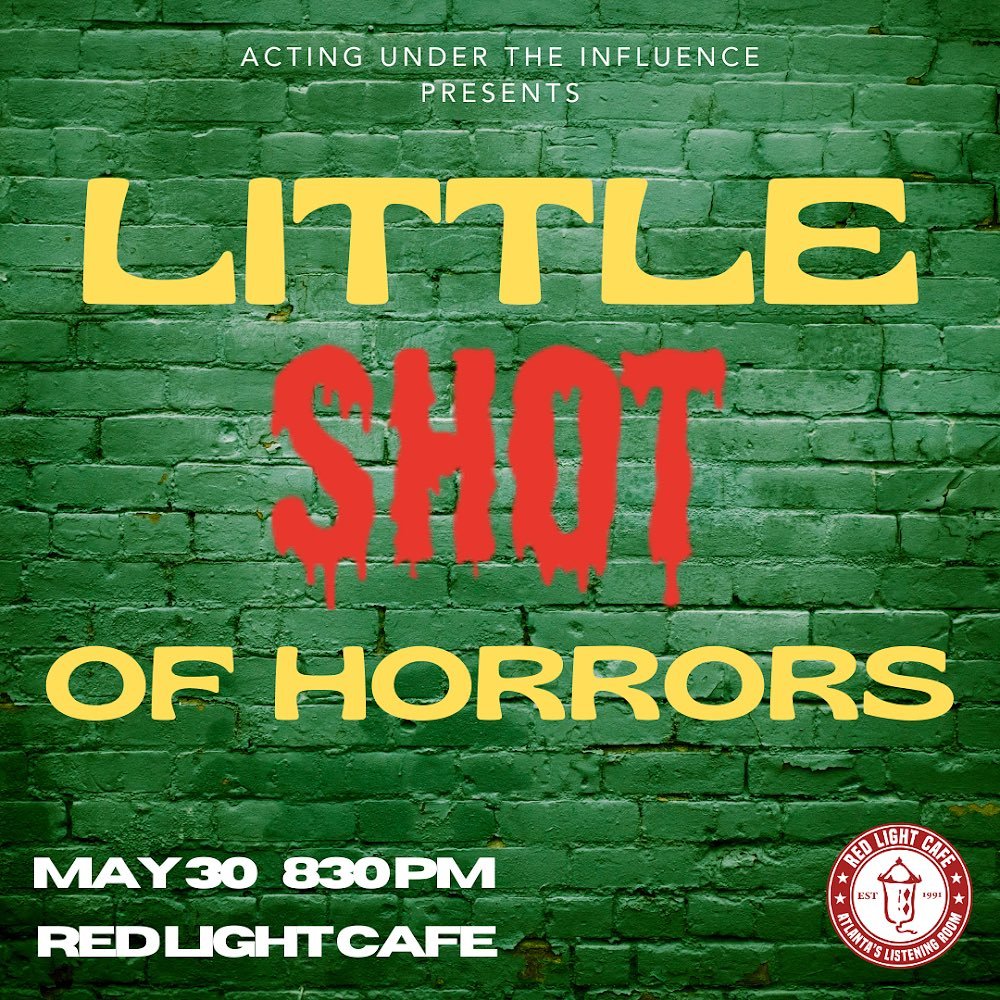 LITTLE SHOT OF HORRORS presented by Acting Under the Influence — May 30, 2024 — Red Light Café, Atlanta, GA