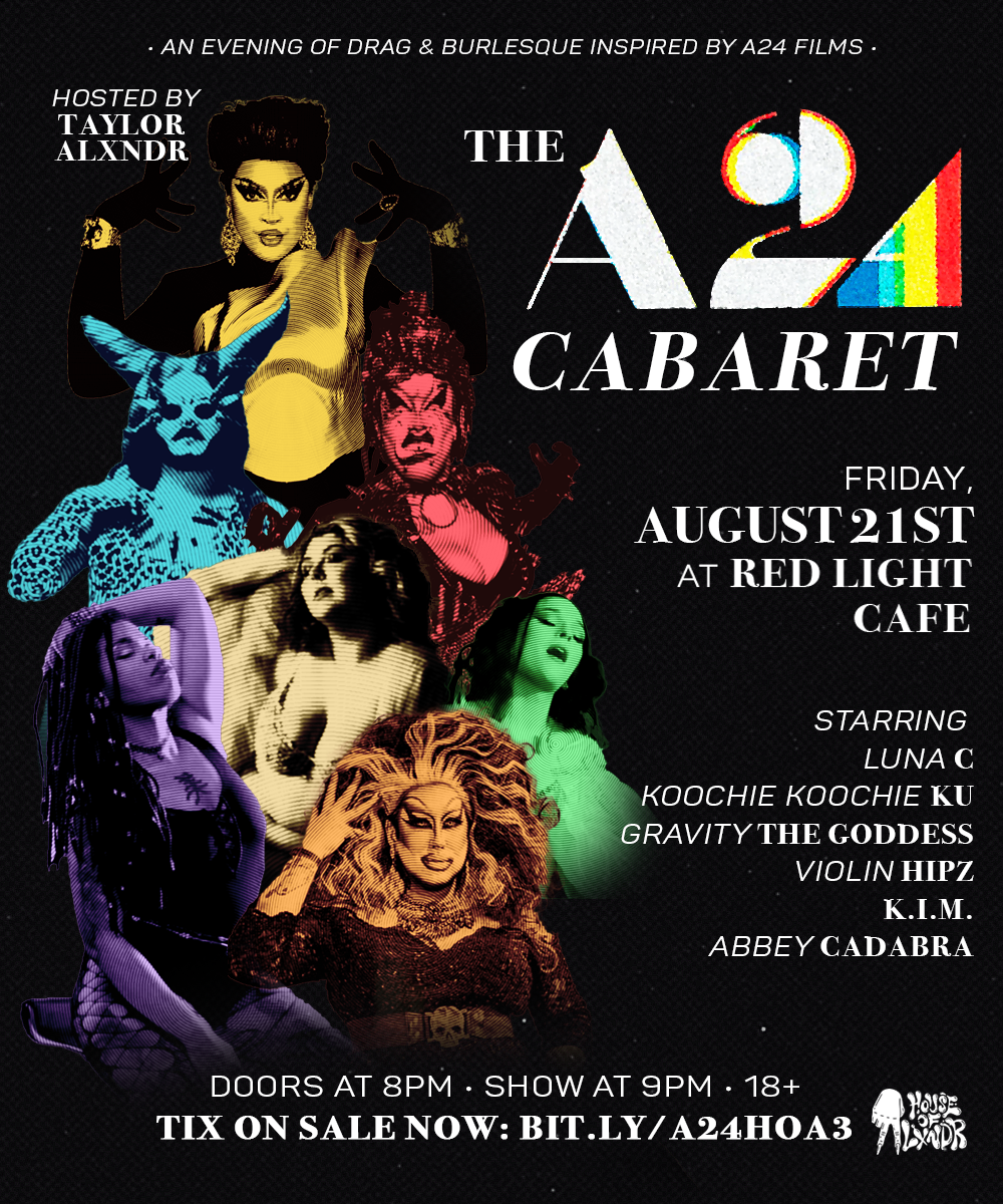 The A24 Cabaret: Drag &amp; Burlesque Inspired by A24 Films —&nbsp;August 21, 2026 —&nbsp;Red Light Café, Atlanta, GA