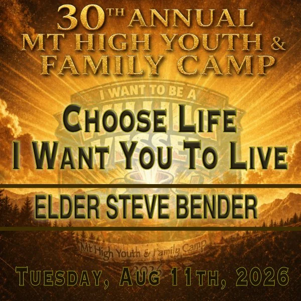 Tue AM Aug 11th 2026 Mt High Youth Camp Service - Elder Bender - Choose Life I Want To Live