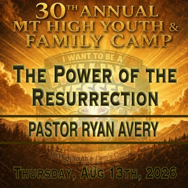 Thu PM Aug 13th 2026 Mt High Youth Camp Service - Bro Ryan Avery - The Power of the Resurrection