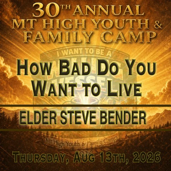 Thu AM Aug 13th 2026 Mt High Youth Camp Service - Elder Bender - How Bad Do You Want To Live