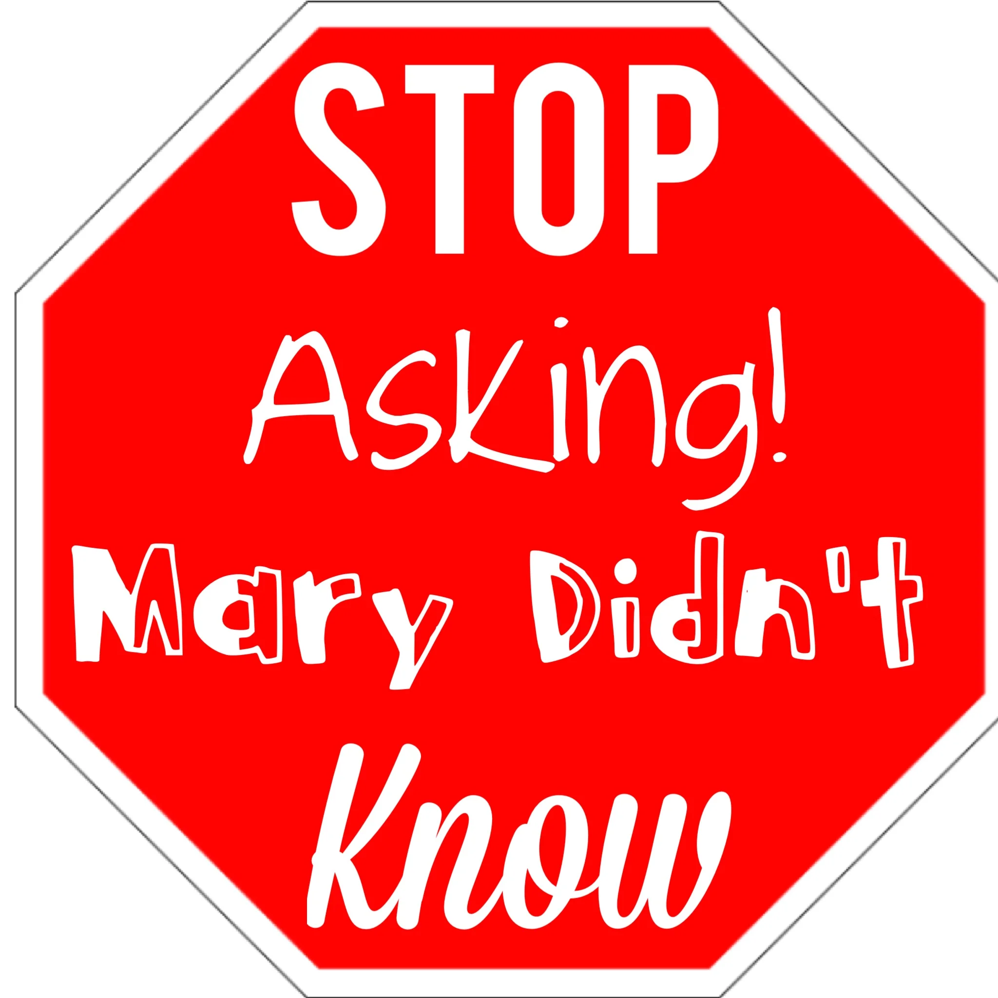 Stop Asking! Mary Didn't Know