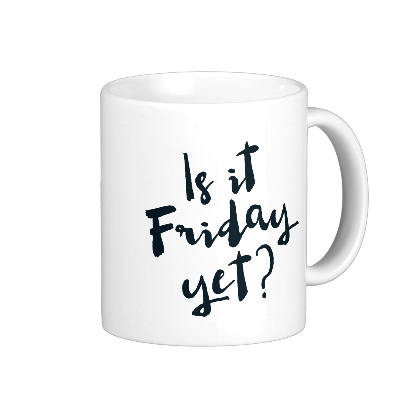 Is It Friday Yet? coffee mug Available on seven mug styles