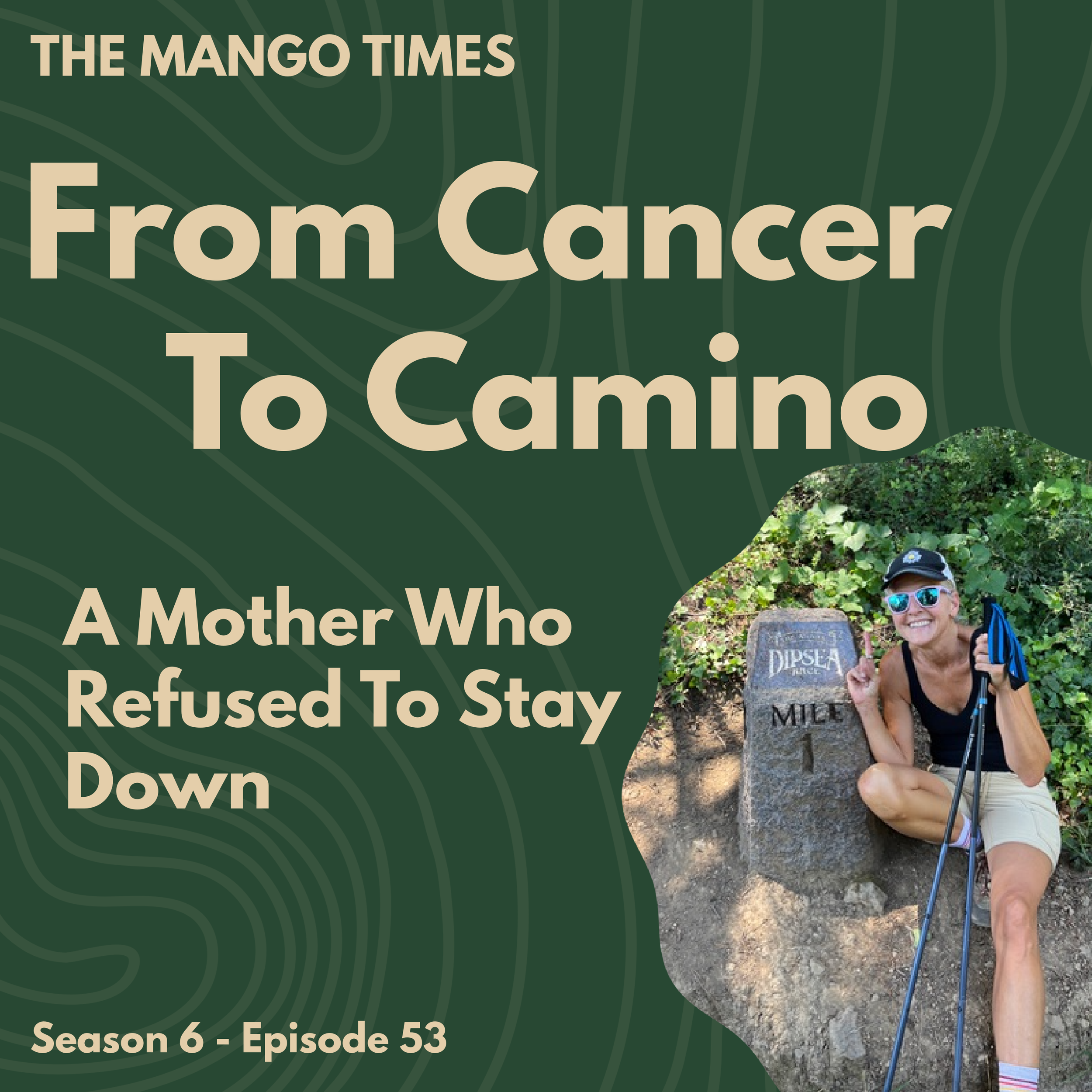 Episode 53: From Cancer To Camino