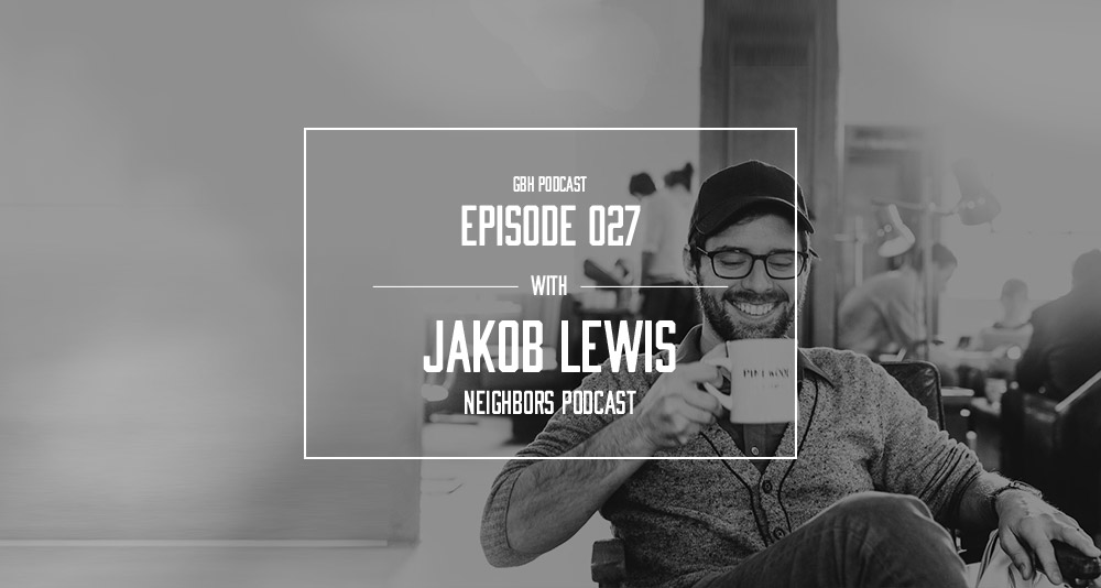 Episode 27 — Jakob Lewis of the Neighbors Podcast