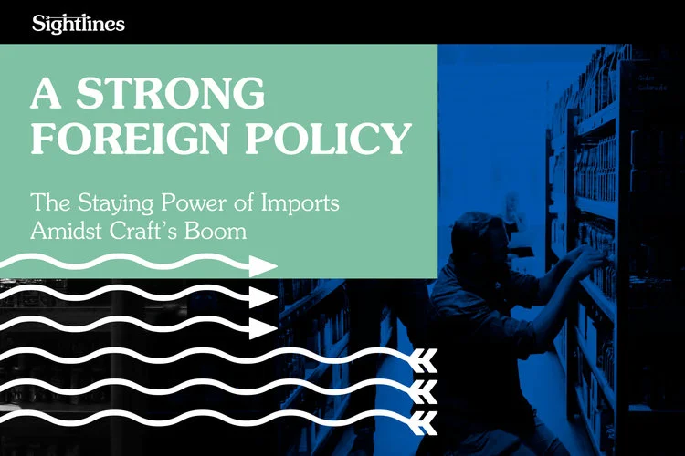 A Strong Foreign Policy — The Staying Power of Imports Amidst Craft’s Boom