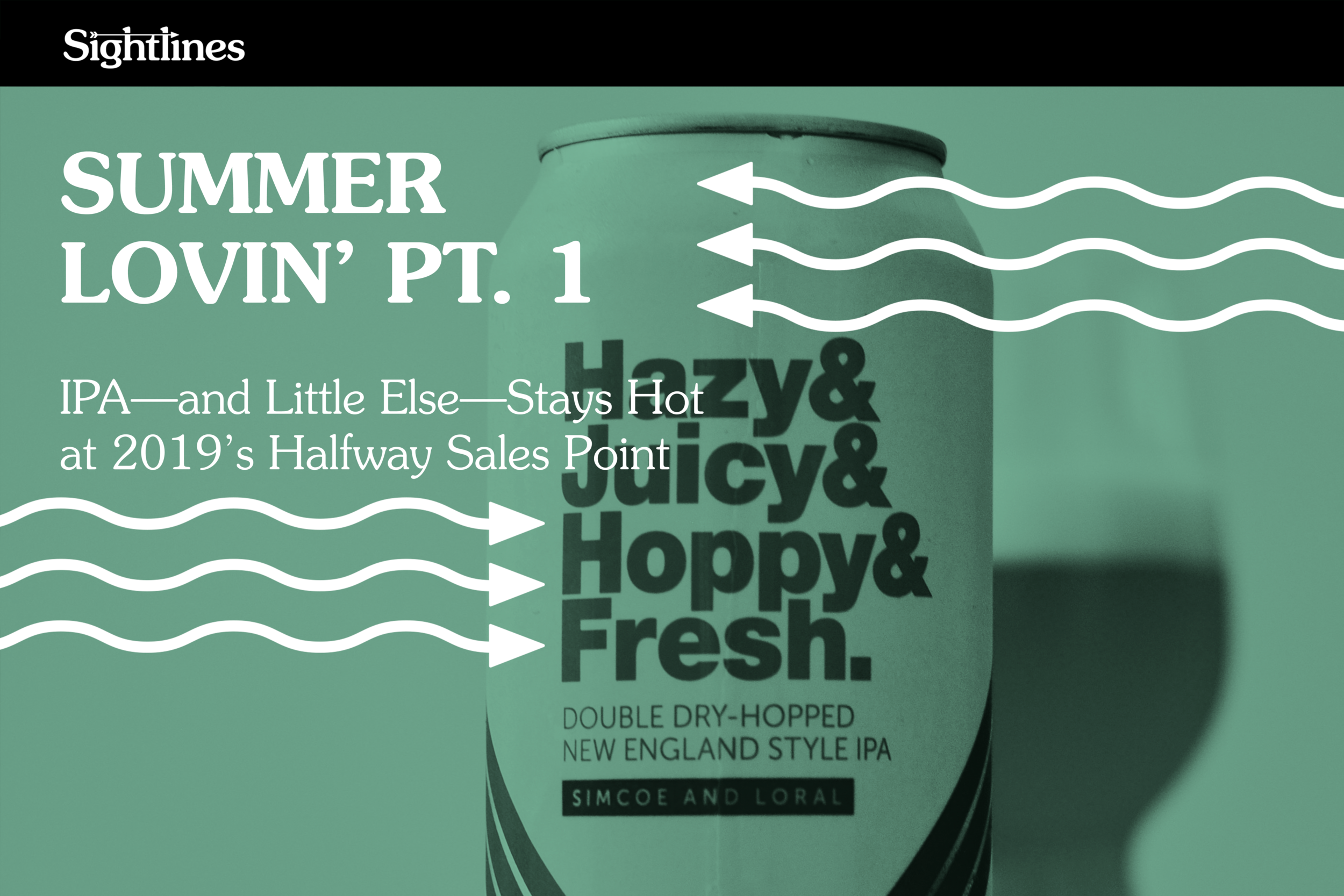Summer Lovin’ Pt. 1 — IPA—and Little Else—Stays Hot at 2019’s Halfway Sales Point