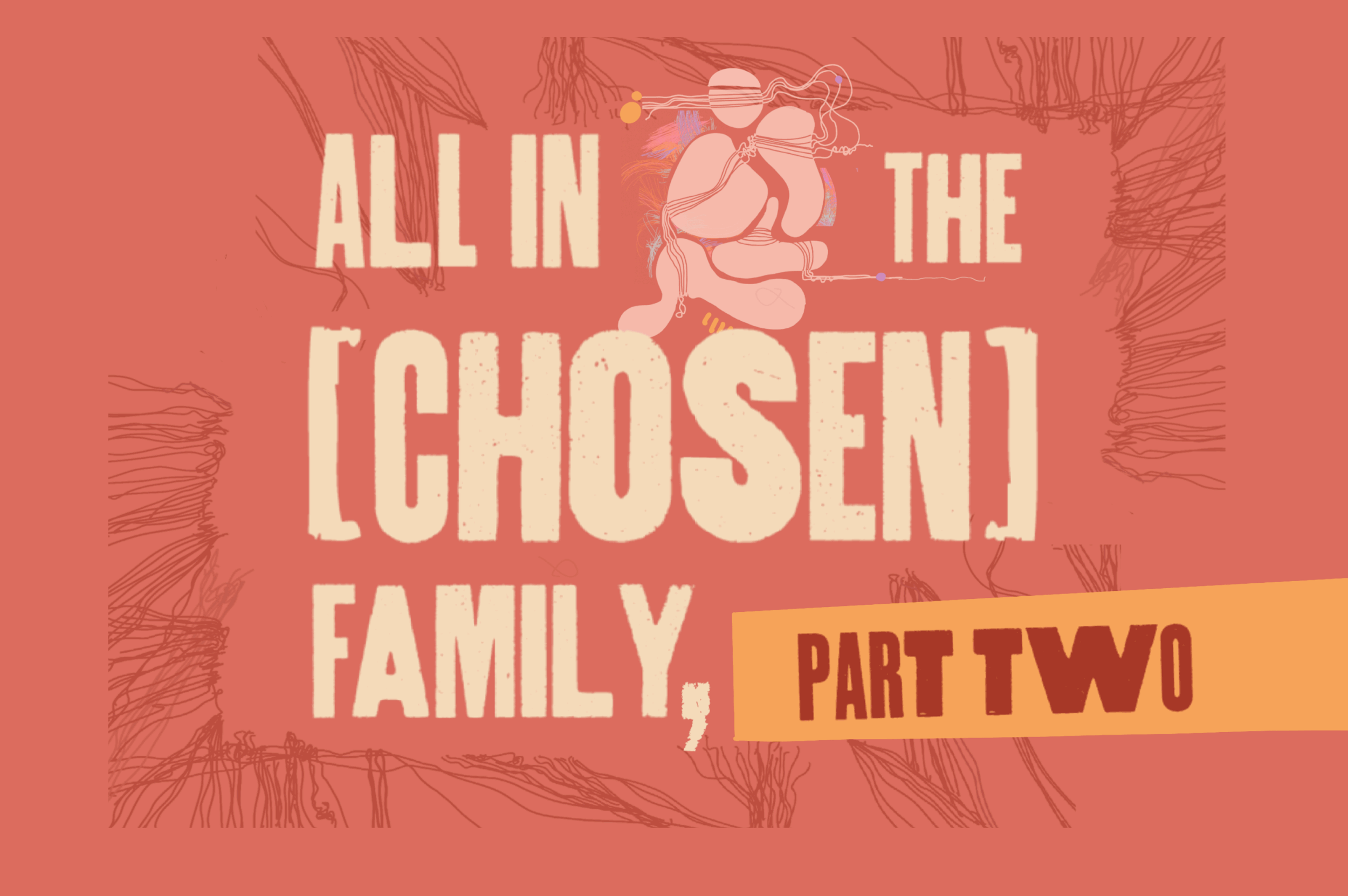 All in the (Chosen) Family, Part Two — Leaving the Costumes Behind