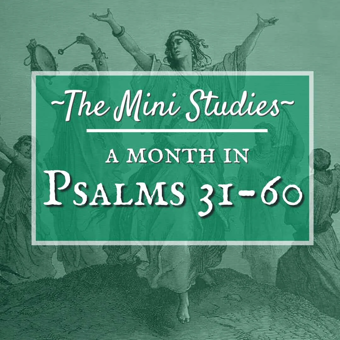 The Mini Studies - A Month in Psalms 31-60
