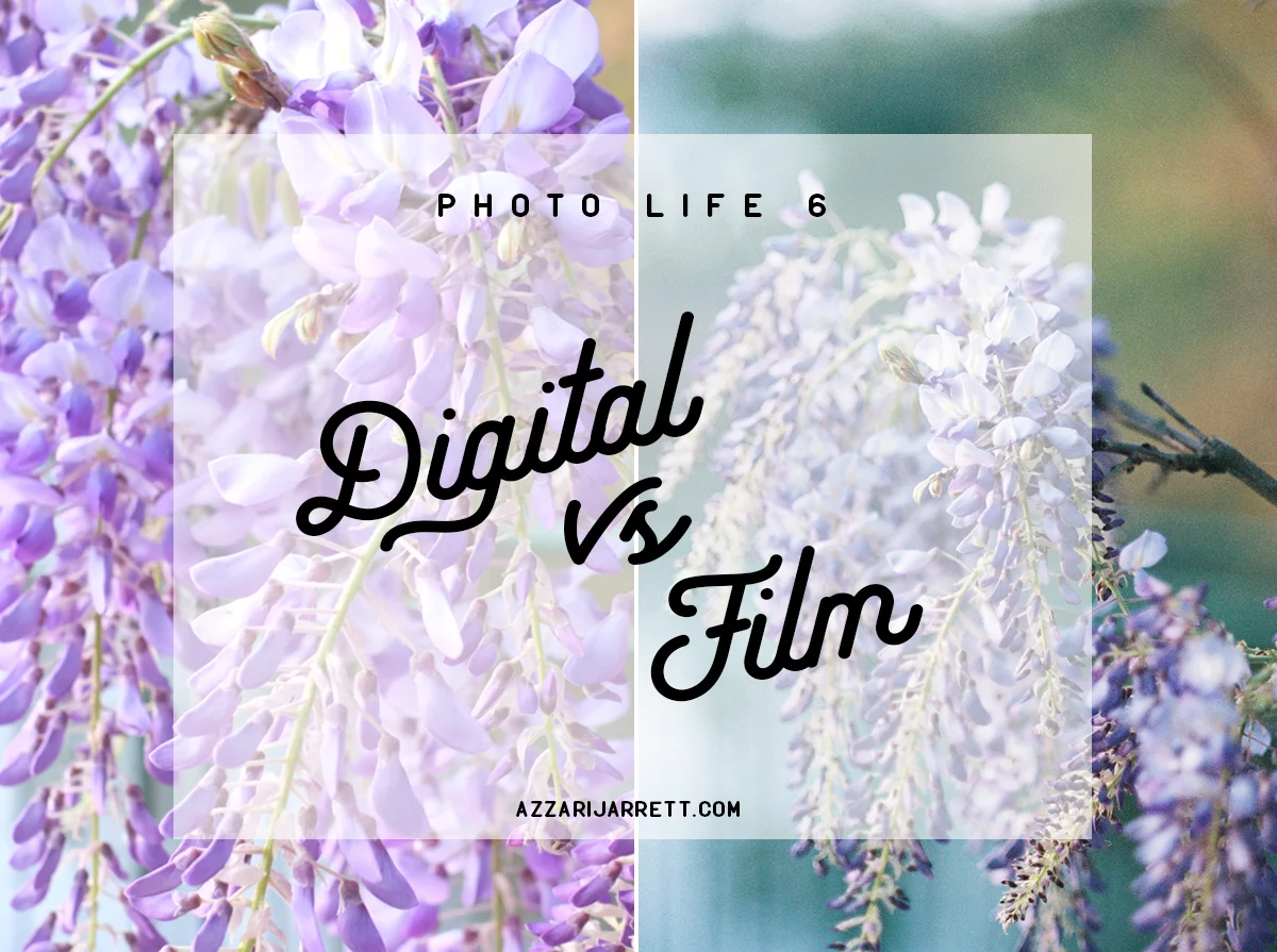 Photo Life 6: Digital vs Film | Azzari Jarrett