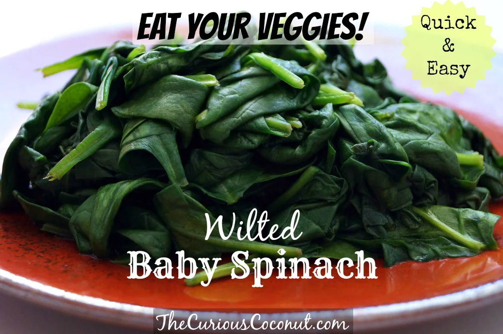 Eat Your Veggies Easy Wilted Baby Spinach Recipe — The Curious Coconut