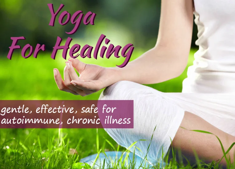 Yoga For Healing (and a confession about my current health)