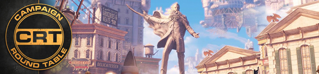 The Campaign Round Table: BioShock Infinite [Part 1]