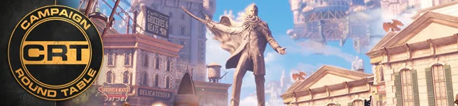 The Campaign Round Table: BioShock Infinite [Part 1]