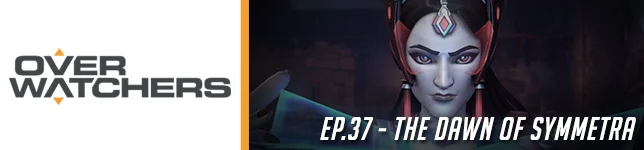 #37 - Overwatchers: "The Dawn of Symmetra"