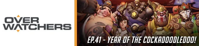 #41 - Overwatchers: "Year of the Cockadoodledoo!"