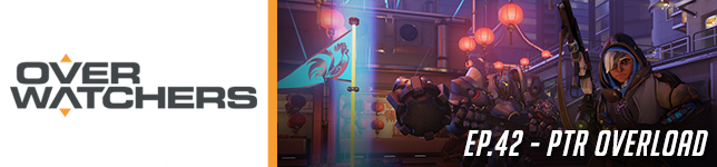 #42 - Overwatchers: "PTR Overload"
