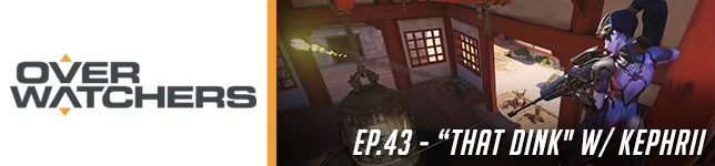 #43 - Overwatchers: "That Dink" w/ Kephrii