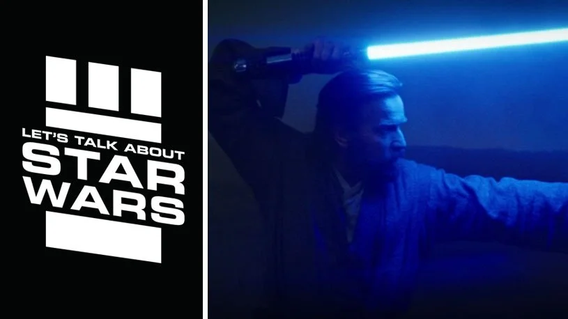 Let's Talk About Star Wars #91: Obi-Wan Kenobi Episode 6