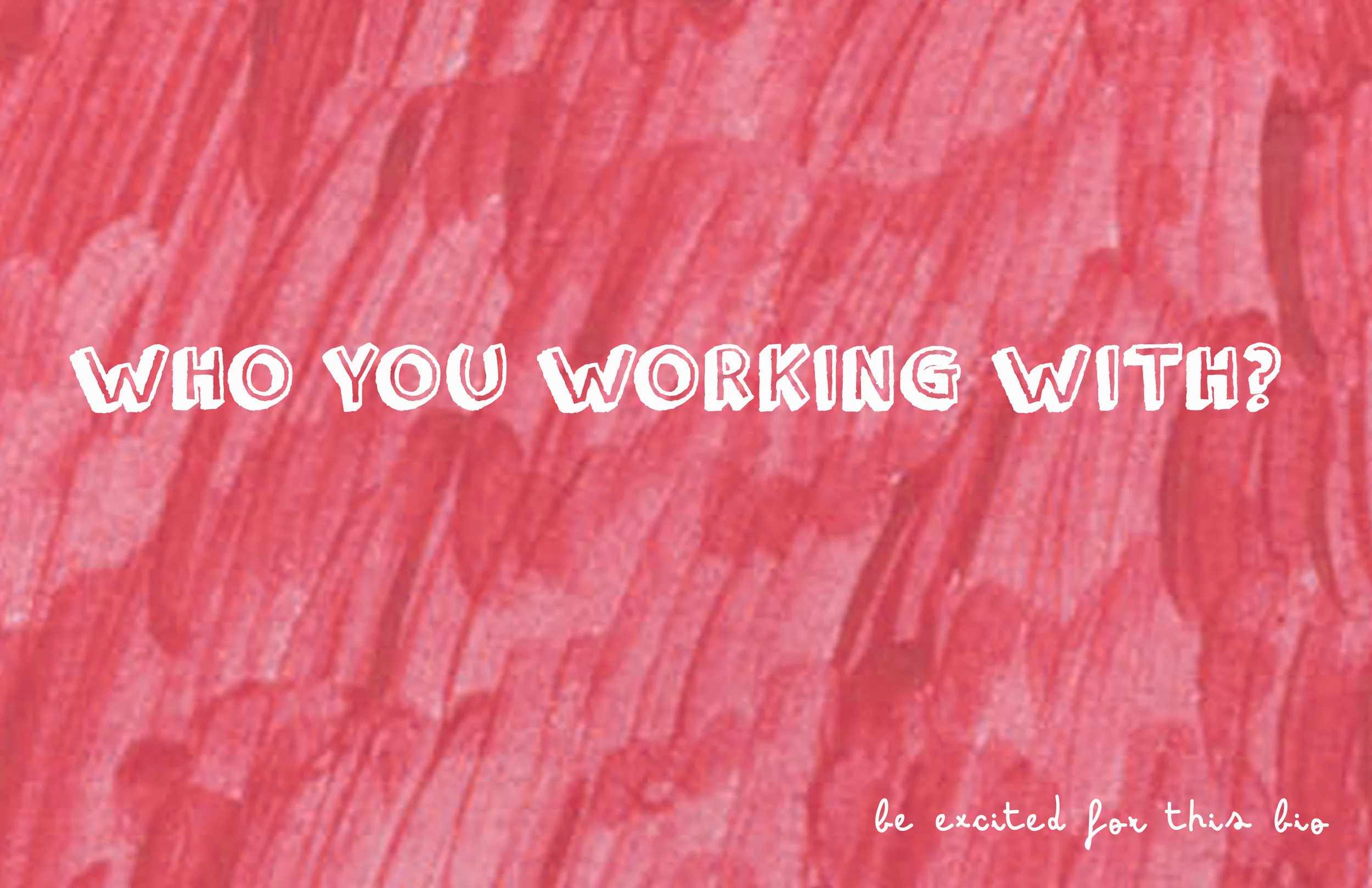 Who You Working With.jpg