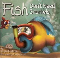 Fish Don't Need Snorkels.jpg