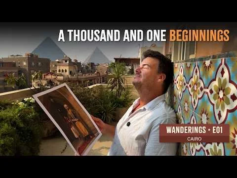 A Thousand and One Beginnings | WANDERINGS * E01 | CAIRO