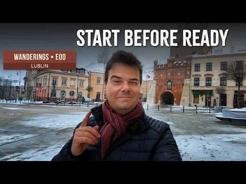 Starting Before You're Ready | WANDERINGS * E00 | LUBLIN