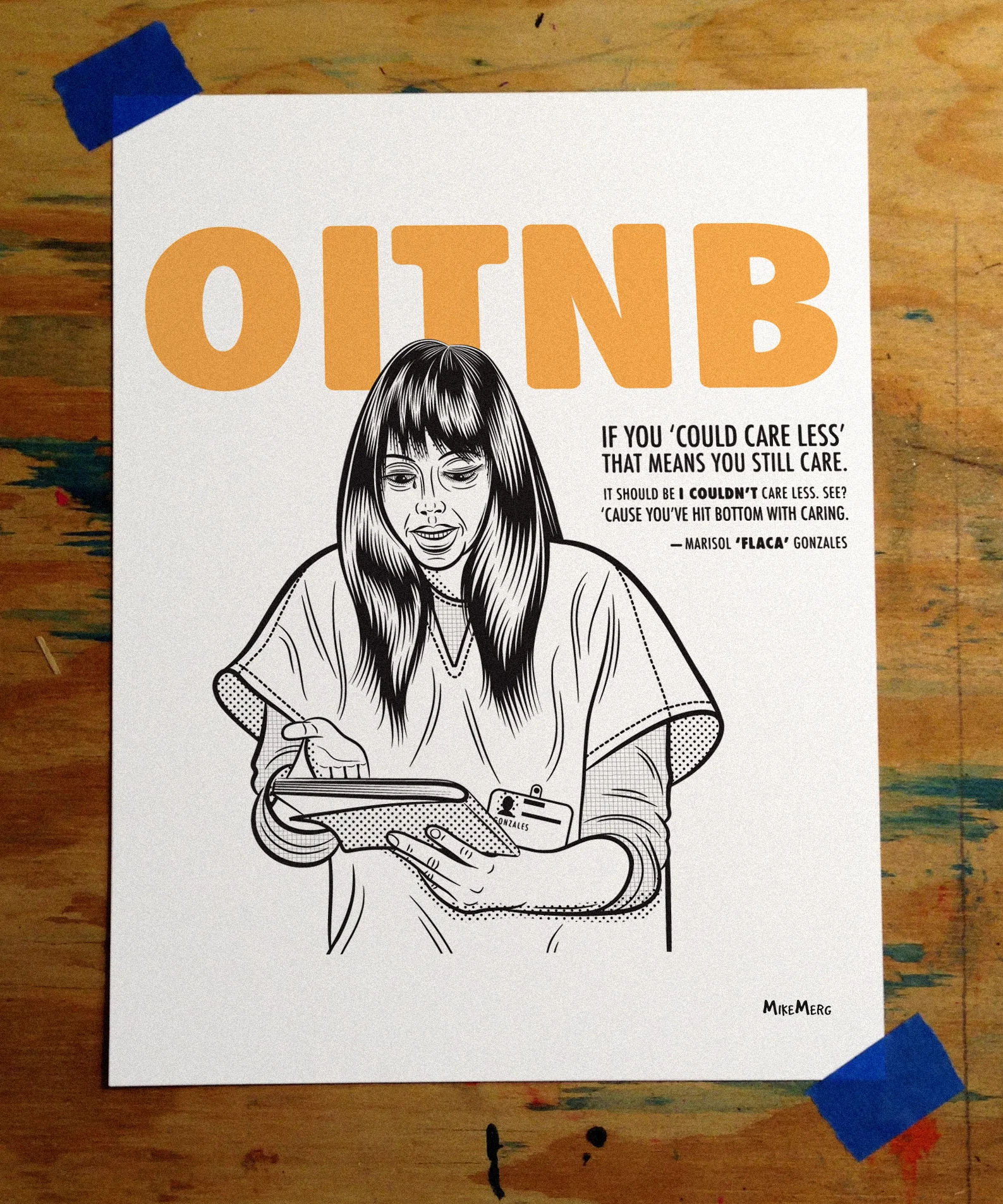 Orange Is The New Black: ‘Flaca’ Illustration Client: Personal One of our favorite Netflix original series is Orange Is The New Black . With a great cast of characters and excellent writing, it’s a show we’d definitely deem binge-worthy. Recently we recreated this classic Flaca-moment from season 2, as she gave a quick grammar lesson to the writing team at 'The Big House Bugle.'