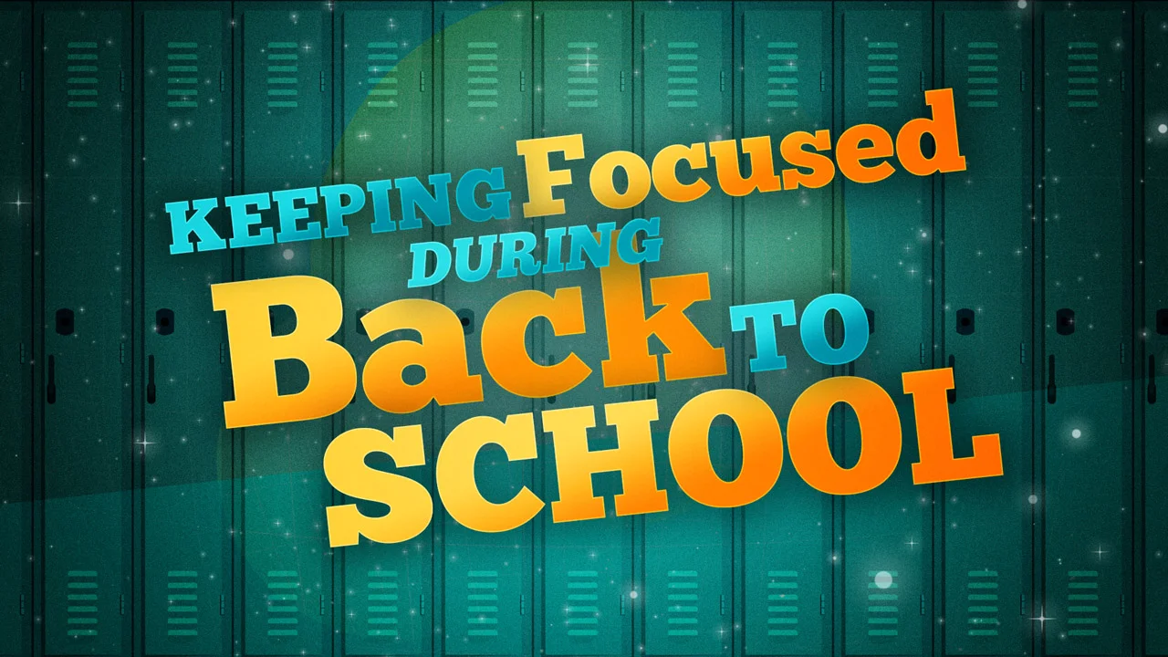 Keeping focused during back to school 