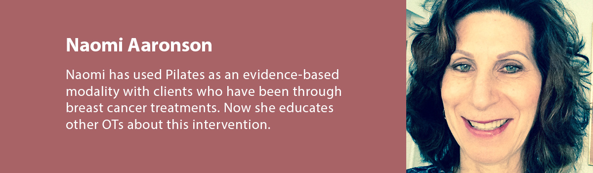 Naomi has used Pilates as an evidence-based modality. Now she educates other OTS about this intervention. 