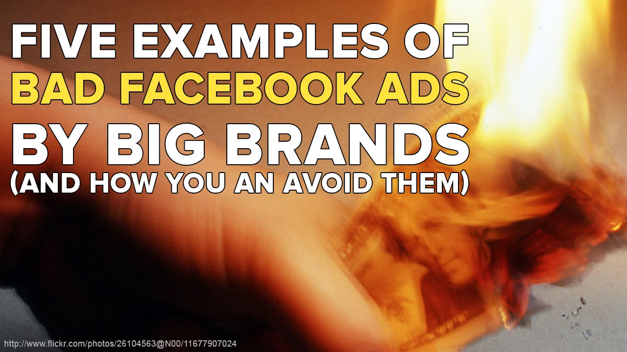 5 Examples of Bad Facebook Ads from Big Brands (And How You Can Avoid the Same Mistakes)