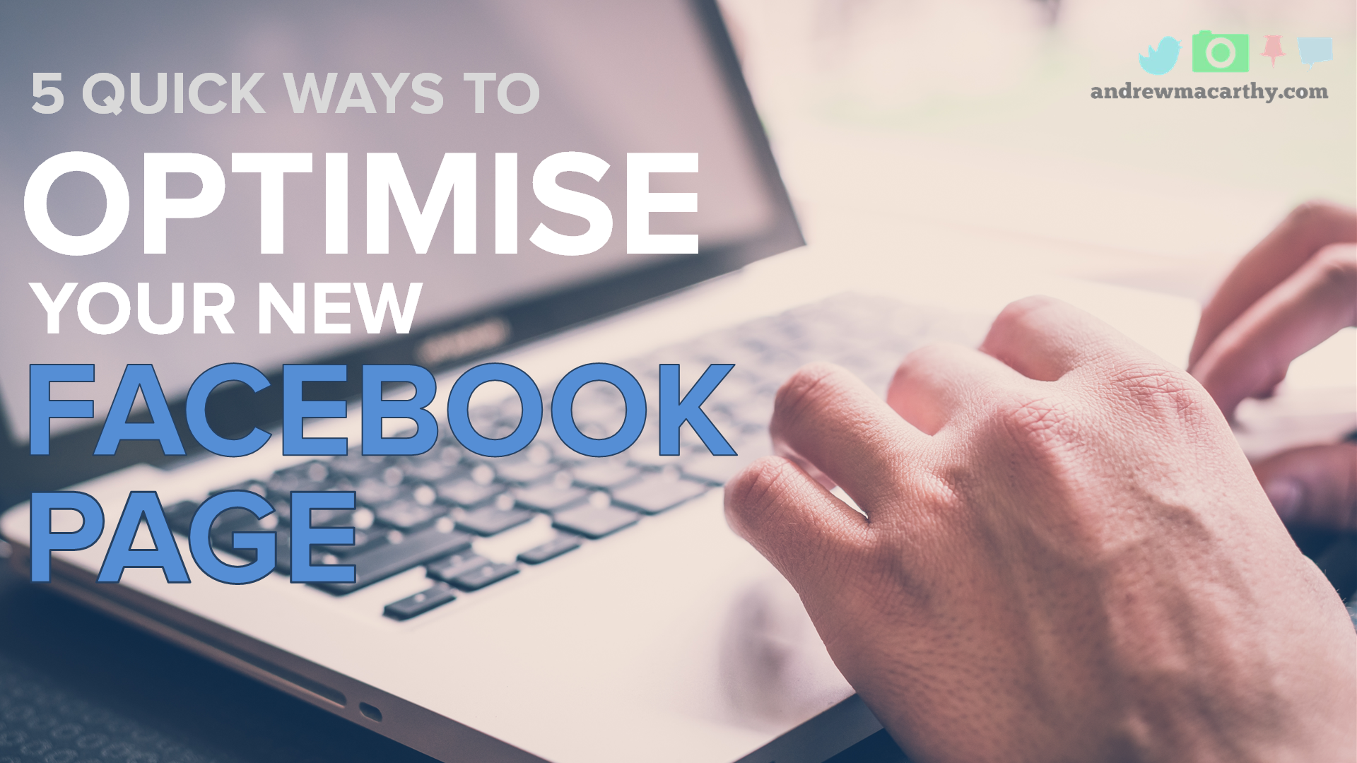 5 Quick Optimisation Tips for New Facebook Pages