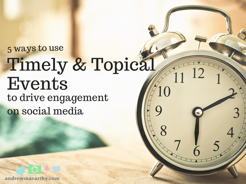 5 Ways to Use Timely and Topical Events to Drive Engagement on Social ...