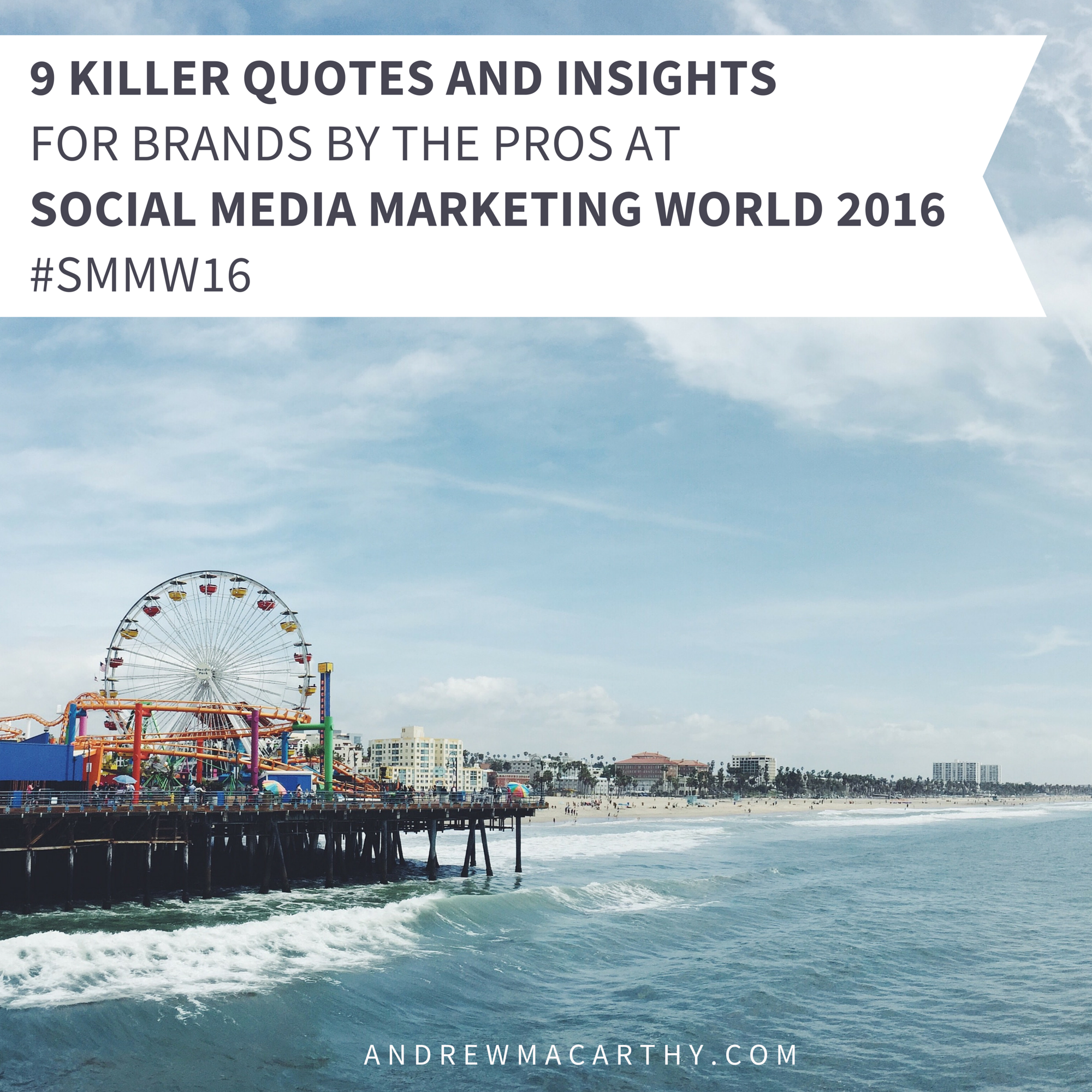 9 Killer Quotes and Insights for Brands By the Pros At Social Media Marketing World 2016 #SMMW16