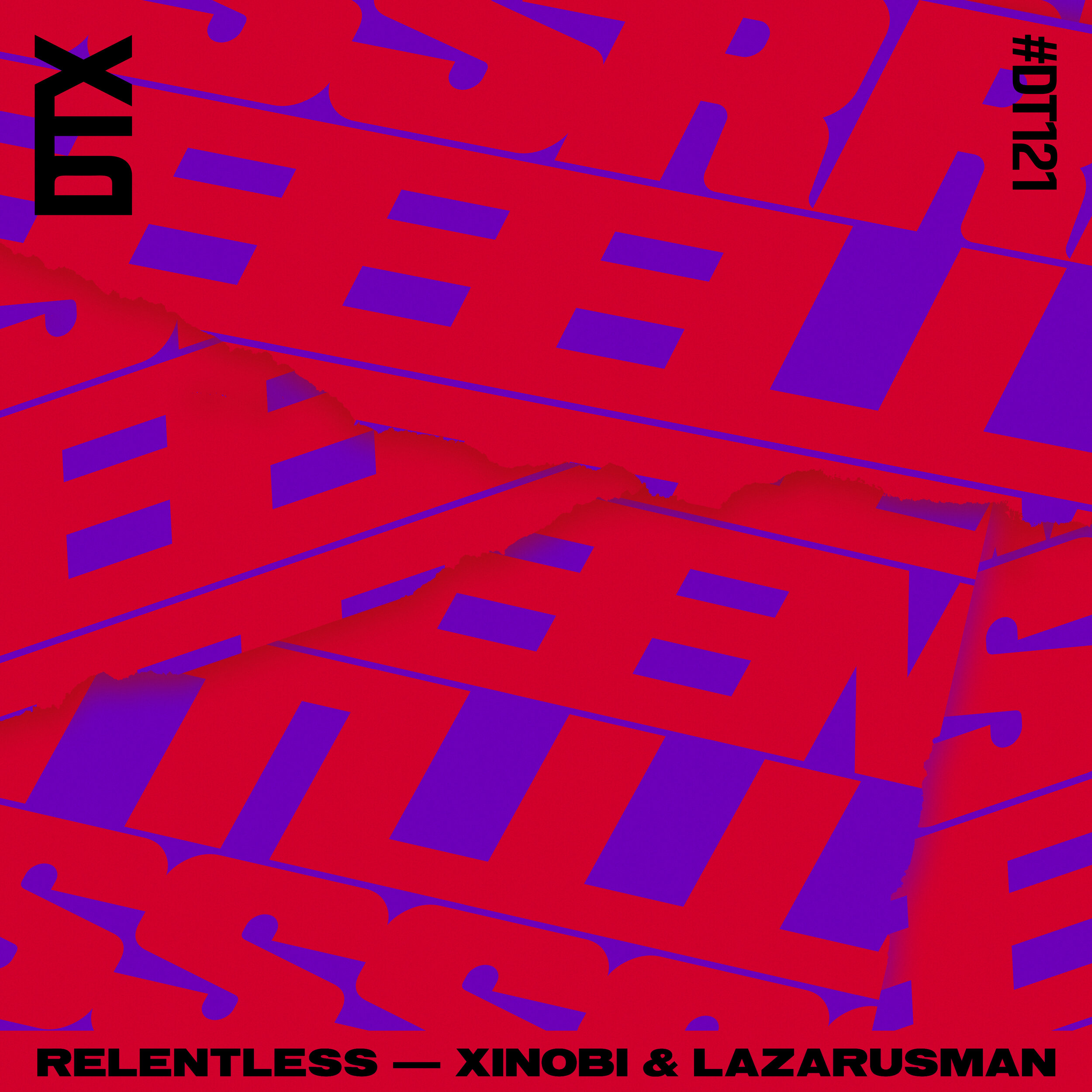 DT121: Xinobi & Lazarusman - Relentless 