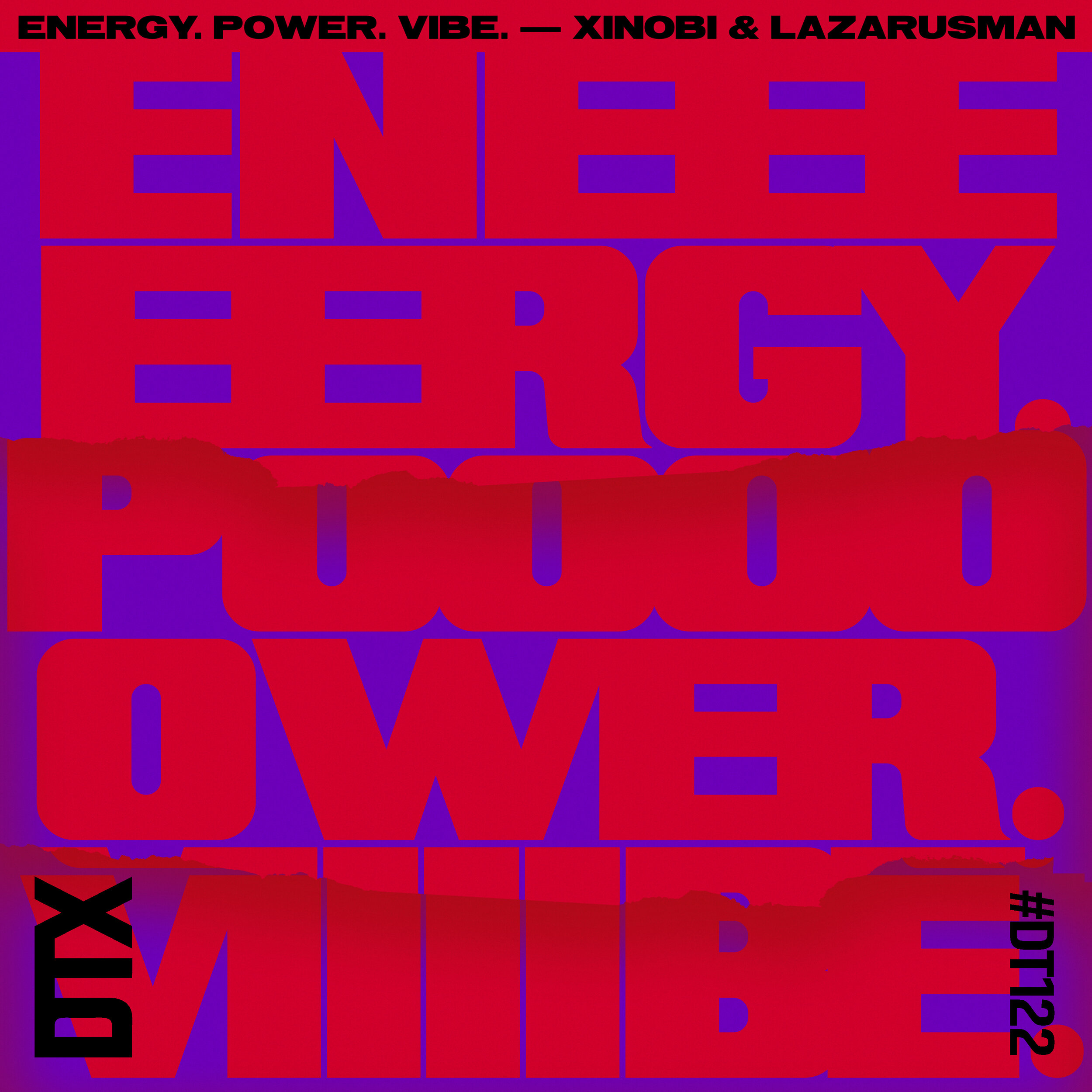 DT122: Xinobi & Lazarusman - Energy. Power. Vibe.